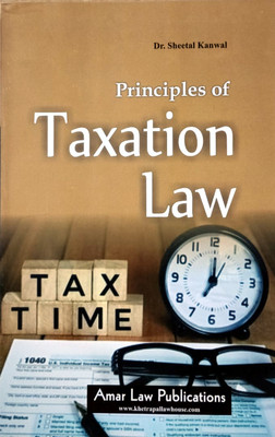 Principles Of Taxation Law / Dr. Sheetal Kanwal / Text Book For LL.M. Studies(Paperback, Dr.Sheetal Kanwal)