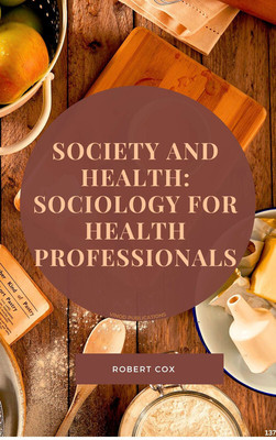 SOCIETY AND HEALTH: SOCIOLOGY FOR HEALTH PROFESSIONALS (C137) BOOK By Robert Cox(Paperback, Robert Cox)