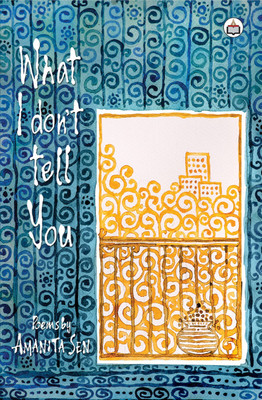 What I Don’t Tell You (Poems)(Paperback, Amanita Sen)