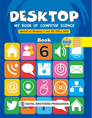 Desktop My Book Of Computer Science (Based On Windows 7 And Ms Office 2010) Book 6 (With Online Support)(Paperback, GOYAL BROTHERS PRAKASHAN)
