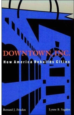 Downtown, Inc.: How America Rebuilds Cities(Paperback, Bernard J. Frieden, Lynne B. Sagalyn)