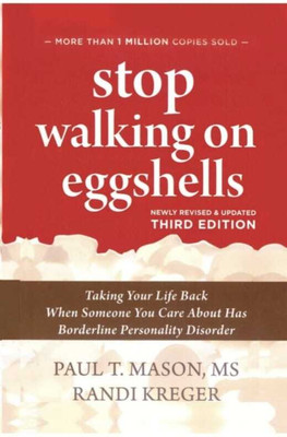 Stop Walking On Eggshells: Taking Your Life Back When Someone You Care About Has Borderline Personality Disorder(Paperback, Randi Kreger, Paul T. Mason)
