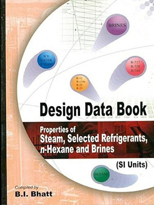 Design Data Book: Properties Of Steam, Selected Refrigerants, N-Hexane And Brines(Paperback, Bhatt)