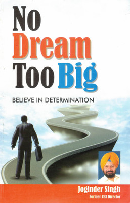 No Dream Too Big | Believe In Determination | Motivational Life Guide By Joginder Singh, Former CBI Director(Paperback, Joginder Singh)