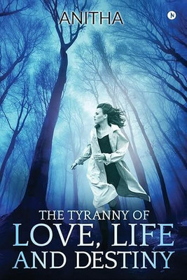 The Tyranny Of Love, Life And Destiny(Paperback, Anitha)