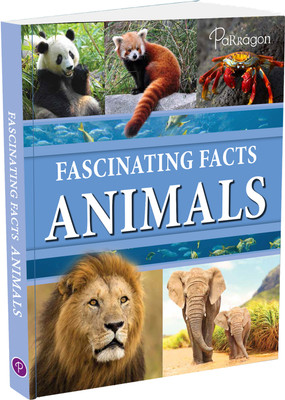 Fascinating Facts: Animals Reference Book(Hadback, Parragon Publishing India)