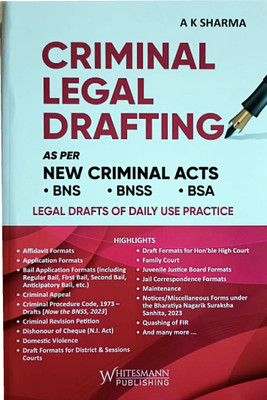 Criminal Legal Drafting As Per New Criminal Acts BNS, BNSS And BSA - Legal Drafts Of Daily Use Practice(Paperback, A K Sharma, Advocate)