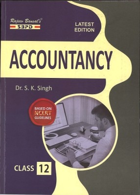 Accountancy Class-12 (14th Revised Edition 2021-22) Based On NCERT Guideline: Accounting For Not-For-Profit Organisation & Partnership Firms Part A: Company Accounts Part B: Financial Statement Analysis Part C: Computer In Accounting(Paperback, Dr. S.K. Singh, Dr. Sanjay Kumar Singh, Shailesh Chauha