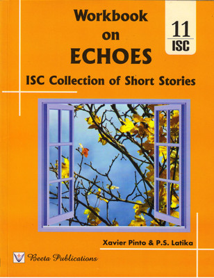 Workbook On ECHOES ISC Collection Of Short Stories For 11 ISC(Paperback, Xavier Pinto & P.S. Latika)