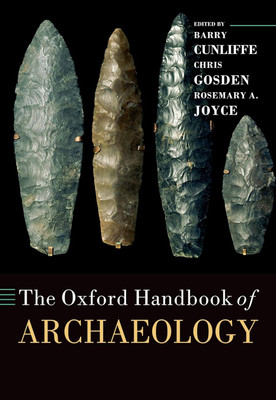 The Oxford Handbook Of Archaeology(Paperback, Barry Cunliffe, Chris Gosden, Rosemary A. Joyce)