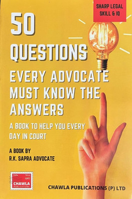 50 Questions Every Advocate Must Know The Answers :- A Book To Help You Every Day In Court(Paperback, R.K Sapra Advocate)