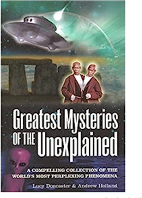 Greatest Mysteries Of The Unexplained(Peperback, Lucy Doncaster and Andrew Holland.)