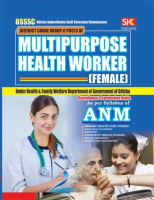 OSSSC District Carde Group-C Post Of Multipurpose Health Worker (Female) Under Health & Family Welfare Department Of Government Of Odisha Recruitment Examination Guide As Per Syllabus Of ANM(Paperback, SK Editorial Board)