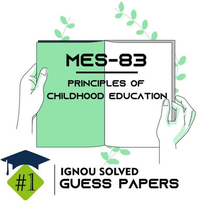 IGNOU MES 83 Solved Guess Papers From IGNOU Study Material/Help Book/Guidebook Titled Principles Of Childhood Education For Exam Preparations (Latest Syllabus) IGNOU PGDPPED Mes83(Paperback, BHAVYA KUMAR SAHNI)