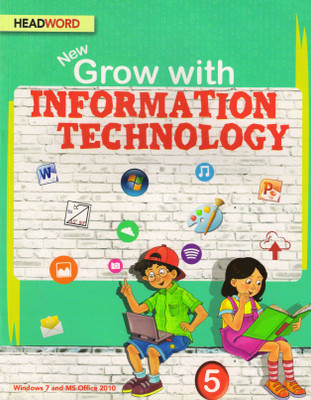 HEADWORD,New Grow With INFORMATION TECHNOLOGY Class - 5
(Windows 7 And MS Office 10)(Paperback, JOYRUP BHATTACHARYA, MEERA AGARWAL) HEADWORD,New Grow With INFORMATION TECHNOLOGY Class - 5
(Windows 7 And MS Office 10)(Paperback, JOYRUP BHATTACHARYA, MEERA AGARWAL)