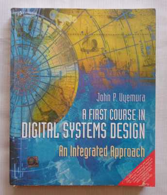 A First Course In Digital Systems Design An Integrated Approach (Old Used Book)(Paperback, John P. Uyemura)