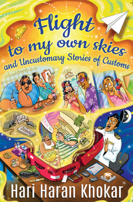 FLIGHT TO MY OWN SKIES And
Uncustomary
Stories Of Customs(Hardcover, Hari Haran Khokar)