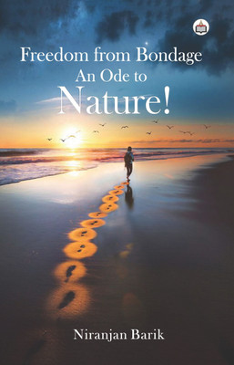 Freedom From Bondage, An Ode To Nature!(Paperback, Niranjan Barik)
