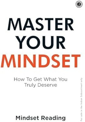 Master Your Mindset: How To Get What You Truly Deserve(Paperback, Mindset Reading)