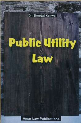 PUBLIC UTILITY LAW / Dr. Sheetal Kanwal / Text Book For LL.M. Studies(Paperback, Dr.Sheetal Kanwal)