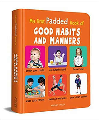 My First Padded Book Of Good Habits And Manners: Early Learning Padded Board Books For Children(Hardcover, Wonder House Books)