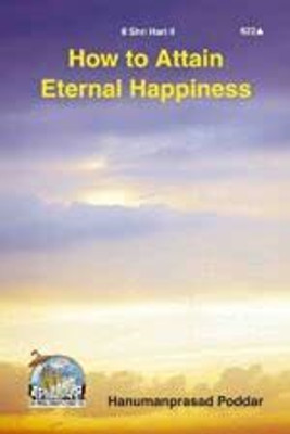 How To Attain Eternal Happiness English Language Gita Press (गीता प्रेस ) English Shri Hanuman Prasad Poddar (श्री हनुमान प्रसाद पोद्दार) Perfect Paperback Latest Book 2025(Paperback, Hanuman Prasad Poddar)
