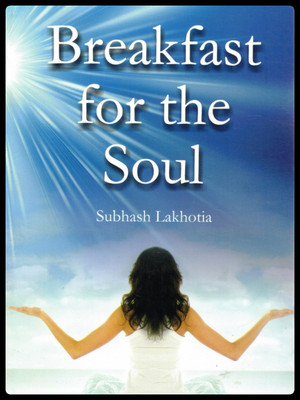 Breakfast For The Soul | Daily Inspiration & Spiritual Upliftment Book | By Subhash Lakhotia(Paperback, Subhash Lakhotia)