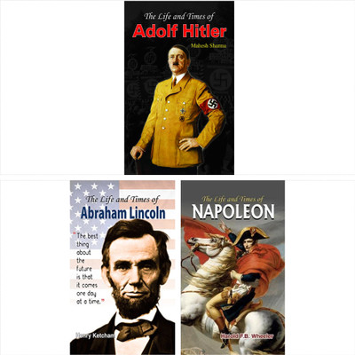 The Life And Times Of Adolf Hitler + The Life And Times Of Napoleon + The Life And Times Of Abraham Lincoln (Set Of 3 Books)(Paperback, Mahesh Sharma; Hareld F.B. Wheeler; Henry Ketcham) The Life And Times Of Adolf Hitler + The Life And Times Of Napoleon + The Life And Times Of Abraham Lincoln (Set Of 3 Books)(Paperback, Mahesh Sharma; Hareld F.B. Wheeler; Henry Ketcham)