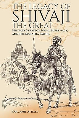 The Legacy Of SHIVAJI The Great(Paperback, Col. Anil Athale)