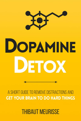 Dopamine Detox: A Short Guide To Remove Distractions And Get Your Brain To Do Hard Things (Latest Edition Book)(Paperback, Thibaut Meurisse)