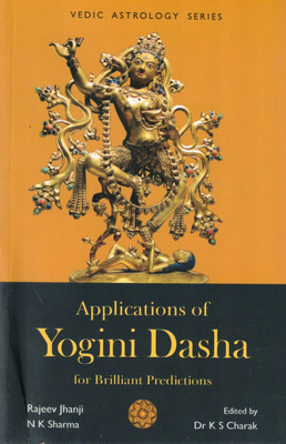 Applications Of Yogini Dasha For Brilliant Predictions | By Rajeev Jhanji & N. K. Sharma | Edited By Dr. K. S. Charak | Vedic Astrology Series(Paperback, Dr. K S. Charak)