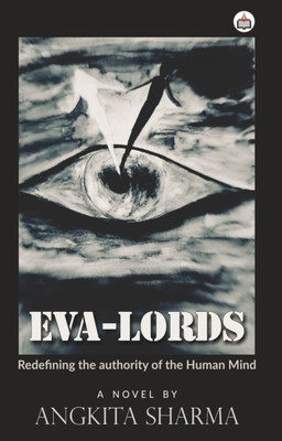 EVA-LORDS Redefining The Authority Of The Human Mind (A Novel)(Paperback, Angkita Sharma)