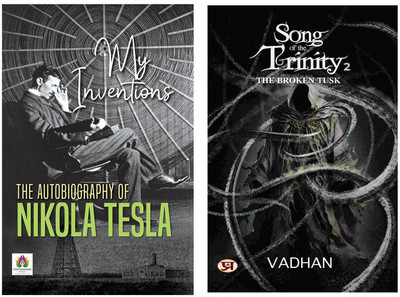 My Inventions : The Autobiography Of Nikola Tesla + Song Of The Trinity 2: The Broken Tusk | When Visionary Science Faces Eternal Darkness | Nikola Tesla | Inventor Biography | Mythological Fiction | Divine Battle | Indian Literature (Set Of 2 Books In English)(Softcover, Nikola Tesla, Vadhan) My Inventions : The Autobiography Of Nikola Tesla + Song Of The Trinity 2: The Broken Tusk | When Visionary Science Faces Eternal Darkness | Nikola Tesla | Inventor Biography | Mythological Fiction | Divine Battle | Indian Literature (Set Of 2 Books In English)(Softcover, Nikola Tesla, Vadhan)