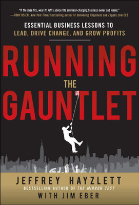Running The Gauntlet: Essential Business Lessons To Lead, Drive Change, And Grow Profits(Paperback, Jeffrey W. Hayzlett, Jim Eber)