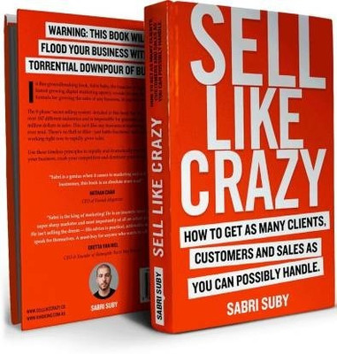 SELL LIKE CRAZY: How To Get As Many Clients, Customers And Sales As You Can Possibly Handle(Paperback, Sabri Suby)