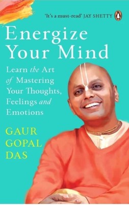 Energize Your Mind: Learn The Art Of Mastering Your Thoughts, Feelings And Emotion(Paperback, Das Gaur Gopal)