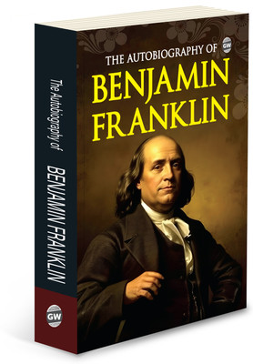 The Autobiography of Benjamin Franklin (Paperback) : Inspiring Life Story, Classic Memoir of Wisdom, Must read English Novel(Paperback, Benjamin Franklin)