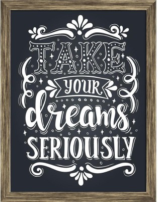 Artzfolio Take Your Dreams Seriously Typography Art Framed Painting 18x23.7inch Canvas 23.7 inch x 18 inch Painting(With Frame)