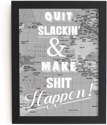 TheKarkhana Quit Slackin & Make Shit Happen – Bold Quote Frame for Study Decor Digital Reprint 12 inch x 8 inch Painting(With Frame)