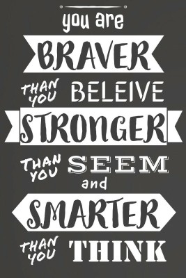 You Are Braver Stronger Smarter Than You Think Quotes Poster | Motivational Poster | Poster for Room & Office | HD Poster for Wall decor Paper Print(18 inch X 12 inch, Rolled)