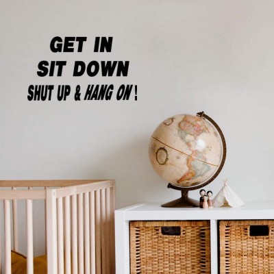 Xskin 29 cm Get in Shut Up Hang On Wall Decals, Wall Sticker Easy to Apply and Remove, 29cm Self Adhesive Sticker(Pack of 1)