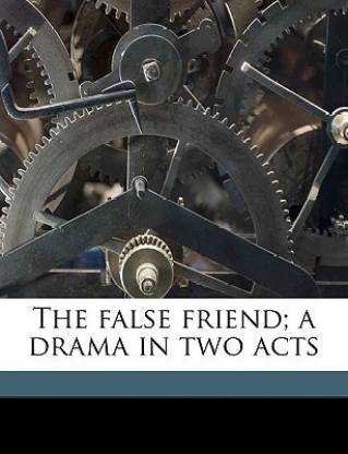 The False Friend; A Drama in Two Acts