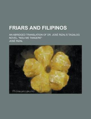 Friars And Filipinos An Abridged Translation Of Dr Jose Rizal S Tagalog Novel Noli Me Tangere Buy Friars And Filipinos An Abridged Translation Of Dr Jose Rizal S Tagalog Novel Noli Me Tangere By