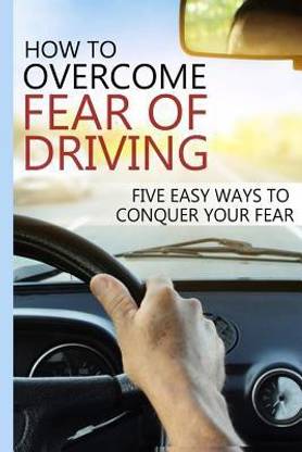 How To Overcome Fear Of Driving: Buy How To Overcome Fear Of Driving By  Christiansen James At Low Price In India | Flipkart.com