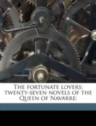 The Fortunate Lovers; Twenty-Seven Novels of the Queen of Navarre;