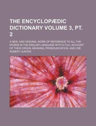 The Encyclopaedic Dictionary Volume 3 Pt 2 A New And Original Work Of Reference To All The Encyclopaedic Dictionary Volume 3 Pt 2 A New And Original Work Of Reference To All