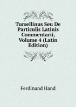 Tursellinus Seu De Particulis Latinis Commentarii Volume 4