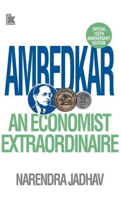 Ambedkar : An Economist Extraordinaire  - An Economist Extraordinaire