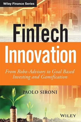 Fintech Innovation From Robo Advisors To Goal Based Investing And Gamification Buy Fintech Innovation From Robo Advisors To Goal Based Investing And Gamification By Paolo Sironi At Low Price In India Flipkart Com