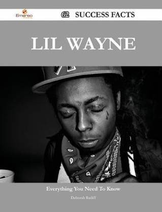 Lil Wayne 62 Success Facts Everything You Need To Know About Lil Wayne Buy Lil Wayne 62 Success Facts Everything You Need To Know About Lil Wayne By Ratliff Deborah